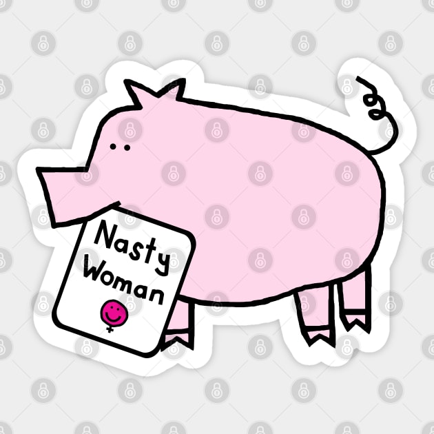 Small Pig with Nasty Woman Sign Sticker by ellenhenryart
